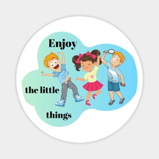 Enjoy the little things Magnet